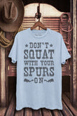 Don't Squat With Your Spurs On Graphic T-Shirt