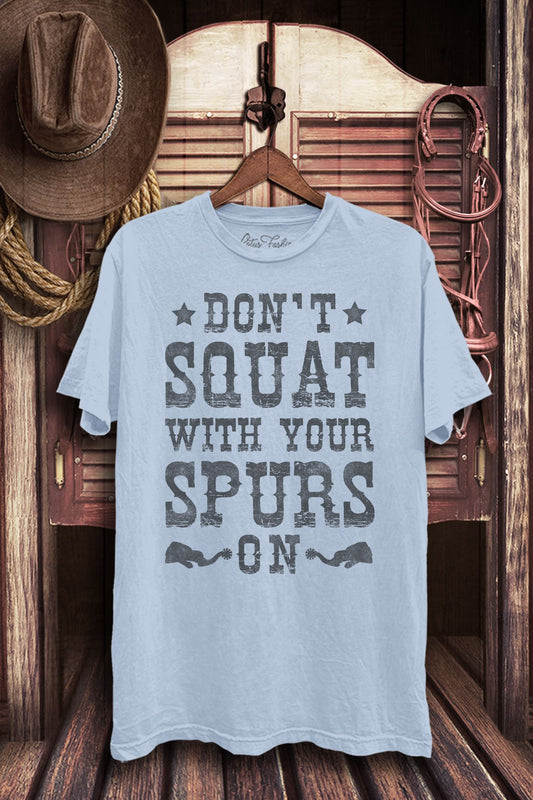 Don't Squat With Your Spurs On Graphic T-Shirt