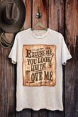 Excuse Me You Look Like You Love Me Western T-Shirt