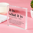 It Is What It Is Office Sign Acrylic Plaque